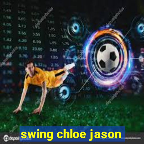 swing chloe jason